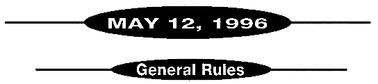 May 12, 1996 - General Rules